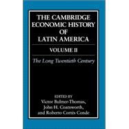 The Cambridge Economic History Of Latin America by Edited by Victor Bulmer-Thomas, John Coatsworth, Roberto Cortes-Conde, 9780521812900