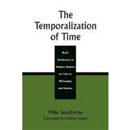 The Temporalization of Time Basic Tendencies in Modern Debate on Time in Philosophy and Science by Sandbothe, Mike, 9780742512900