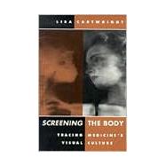 Screening the Body by Cartwright, Lisa, 9780816622900