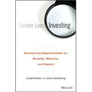 Gender Lens Investing Uncovering Opportunities for Growth, Returns, and Impact by Quinlan, Joseph; Vanderbrug, Jackie, 9781119182900