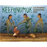 Keepunumuk Weeâchumun's Thanksgiving Story by Greendeer, Danielle; Perry, Anthony; Bunten, Alexis; Meeches, Garry, 9781623542900