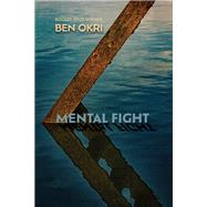 Mental Fight An Epic Poem by Okri, Ben, 9781635422900