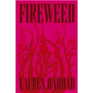 Fireweed A Novel by Haddad, Lauren, 9781662602900