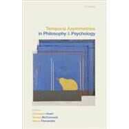 Temporal Asymmetries in Philosophy and Psychology by Hoerl, Christoph; McCormack, Teresa; Fernandes, Alison, 9780198862901