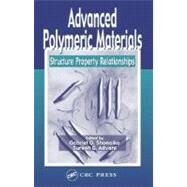 Advanced Polymeric Materials: Structure Property Relationships by Shonaike, Gabriel O.; Advani, Suresh G., 9780203492901