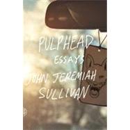 Pulphead Essays by Sullivan, John Jeremiah, 9780374532901