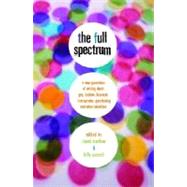 The Full Spectrum A New Generation of Writing About Gay, Lesbian, Bisexual, Transgender, Questioning, and Other Identities by Levithan, David; Merrell, Billy, 9780375832901