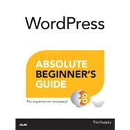 WordPress Absolute Beginner's Guide by Hussey, Tris, 9780789752901