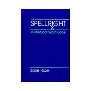 Spellright: A Medical Word Book by Rice, Jane, 9780838562901