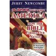 The Book That Made America: How the Bible Formed Our Nation by Newcombe, Jerry, 9780982492901