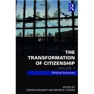 The Transformation of Citizenship, Volume 1: Political Economy by Mackert; Juergen, 9781138672901