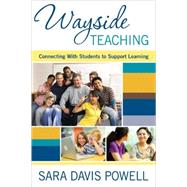 Wayside Teaching : Connecting with Students to Support Learning by Sara Davis Powell, 9781412972901