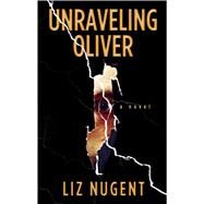 Unraveling Oliver by Nugent, Liz, 9781432842901