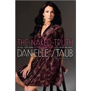 The Naked Truth The Real Story Behind the Real Housewife of New Jersey--In Her Own Words by Staub, Danielle, 9781439182901