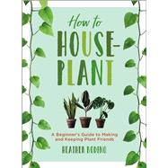 How to Houseplant by Rodino, Heather, 9781454932901
