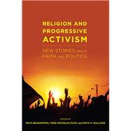Religion and Progressive Activism by Braunstein, Ruth; Fuist, Todd Nicholas; Williams, Rhys H., 9781479852901