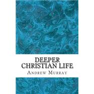 Deeper Christian Life by Murray, Andrew, 9781502752901
