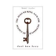 Beggar King and the Secret of Happiness : A True Story by Izzy, Joel Ben, 9781565122901