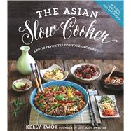 The Asian Slow Cooker Exotic Favorites for Your Crockpot by Kwok, Kelly, 9781624142901