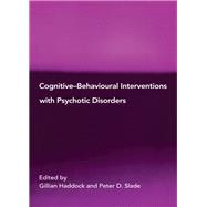 Cognitive-Behavioural Interventions with Psychotic Disorders by Haddock,Gillian, 9780415102902