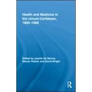 Health and Medicine in the circum-Caribbean, 18001968 by De Barros; Juanita, 9780415962902