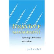 Trajectory Management Leading a Business Over Time by Strebel, Paul, 9780470862902