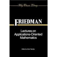Lectures on Applications-Oriented Mathematics by Friedman, Bernard; Twersky, Victor, 9780471542902