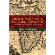 Pirates, Merchants, Settlers, and Slaves by McDonald, Kevin P., 9780520282902