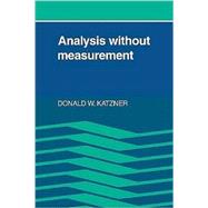 Analysis Without Measurement by Donald W. Katzner, 9780521102902