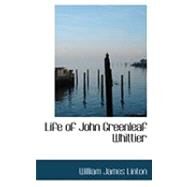 Life of John Greenleaf Whittier by Linton, William James, 9780554942902