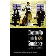 Digging Up Butch and Sundance by Meadows, Anne, 9780803282902