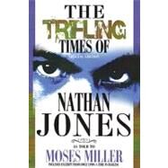 Nan : The Trifling Times of Nathan Jones by Miller, Moses, 9780978692902
