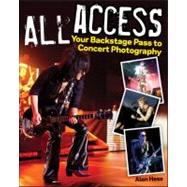 All Access Your Backstage Pass to Concert Photography by Hess, Alan, 9781118172902