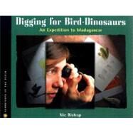 Digging For Bird - Dinosaurs: An Expedition To Madagascar by Bishop, Nic, 9781417602902