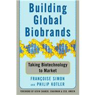 Building Global Biobrands Taking Biotechnology to Market by Simon, Francoise; Kotler, Philip; Sharer, Kevin, 9781439172902