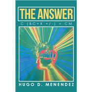 The Answer by Menendez, Hugo D., 9781514482902