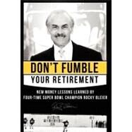 Don't Fumble Your Retirement : New Money Lessons Learned by Four-Time Super Bowl Champion Rocky Bleier by Bleier, Rocky; Zagula, Matt, 9781599322902