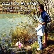 Close to My Heart : A Guided Workbook for Children after a Loved One Has Died by Foley, Susan; Foley, Regen, 9781605942902