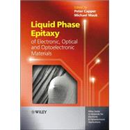 Liquid Phase Epitaxy of Electronic, Optical and Optoelectronic Materials by Capper, Peter; Mauk, Michael, 9780470852903