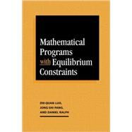 Mathematical Programs With Equilibrium Constraints by Zhi-Quan Luo , Jong-Shi Pang , Daniel Ralph, 9780521572903