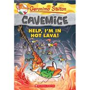 Help, I'm in Hot Lava! (Geronimo Stilton Cavemice #3) by Stilton, Geronimo, 9780545642903
