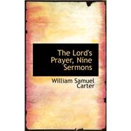 The Lord's Prayer, Nine Sermons by Carter, William Samuel, 9780559432903