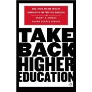 Take Back Higher Education Race, Youth, and the Crisis of Democracy in the Post-Civil Rights Era by Giroux, Henry A.; Giroux, Susan Searls, 9781403972903