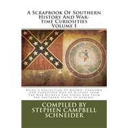 A Scrapbook of Southern History and War-time Curiosities by Schneider, Stephen Campbell, 9781481022903