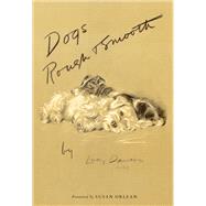 Dogs Rough and Smooth by Dawson, Lucy; Orlean, Susan, 9780062412904