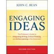 Engaging Ideas The Professor's Guide to Integrating Writing, Critical Thinking, and Active Learning in the Classroom by Bean, John C.; Weimer, Maryellen, 9780470532904