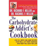 The Carbohydrate Addict's Cookbook 250 All-New Low-Carb Recipes That Will Cut Your Cravings and Keep You Slim for Life by Heller, Richard F.; Heller, Rachael F., 9780471382904