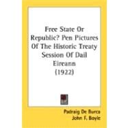 Free State Or Republic?: Pen Pictures of the Historic Treaty Session of Dail Eireann by De Burca, Padraig; Boyle, John F., 9780548842904