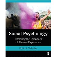 Social Psychology: Exploring the Dynamics of Human Experience by Vallacher; Robin R., 9780815382904