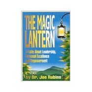 The Magic Lantern: A Fable About Leadership, Personal Excellence and Empowerment by Rubino, Joe, 9780967852904